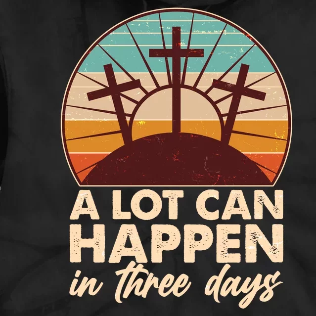 A Lot Can Happen in Three Days Jesus Resurrection Tie Dye Hoodie