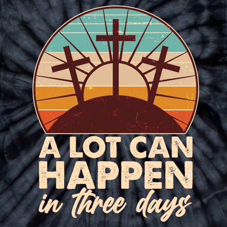 A Lot Can Happen in Three Days Jesus Resurrection Tie-Dye T-Shirt