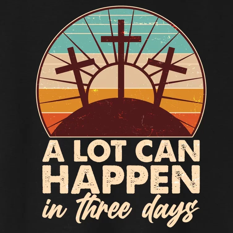 A Lot Can Happen in Three Days Jesus Resurrection Women's Crop Top Tee