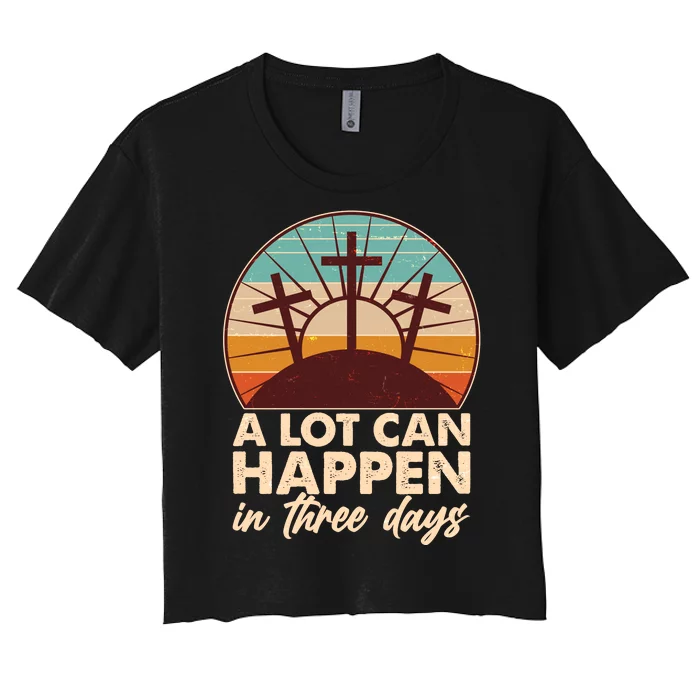 A Lot Can Happen in Three Days Jesus Resurrection Women's Crop Top Tee