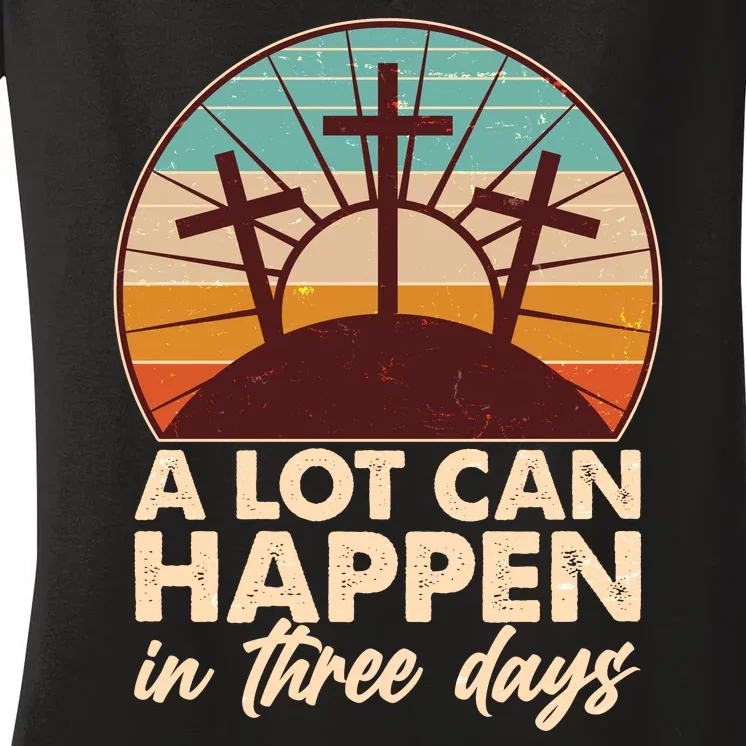 A Lot Can Happen in Three Days Jesus Resurrection Women's V-Neck T-Shirt