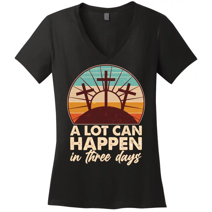 A Lot Can Happen in Three Days Jesus Resurrection Women's V-Neck T-Shirt