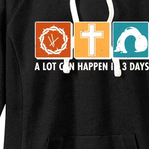 A Lot Can Happened In Three Days Jesus Resurrection Women's Fleece Hoodie