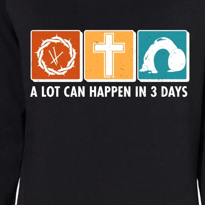 A Lot Can Happened In Three Days Jesus Resurrection Womens California Wash Sweatshirt