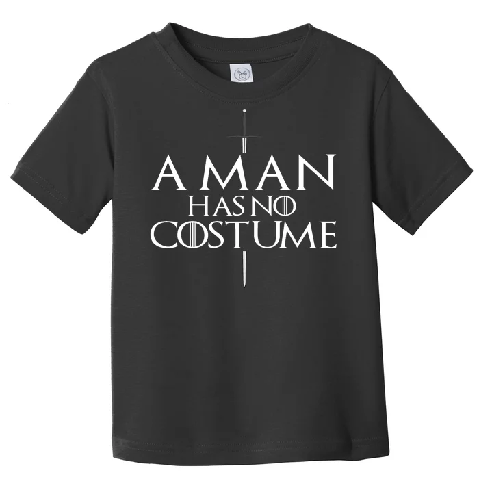 A Man Has No Costume Toddler T-Shirt