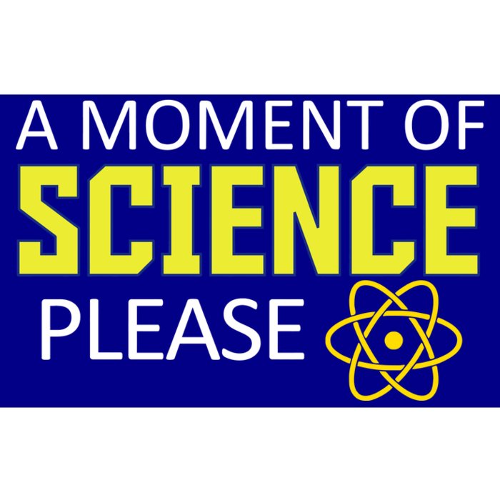 A Moment Of Science Please Bumper Sticker