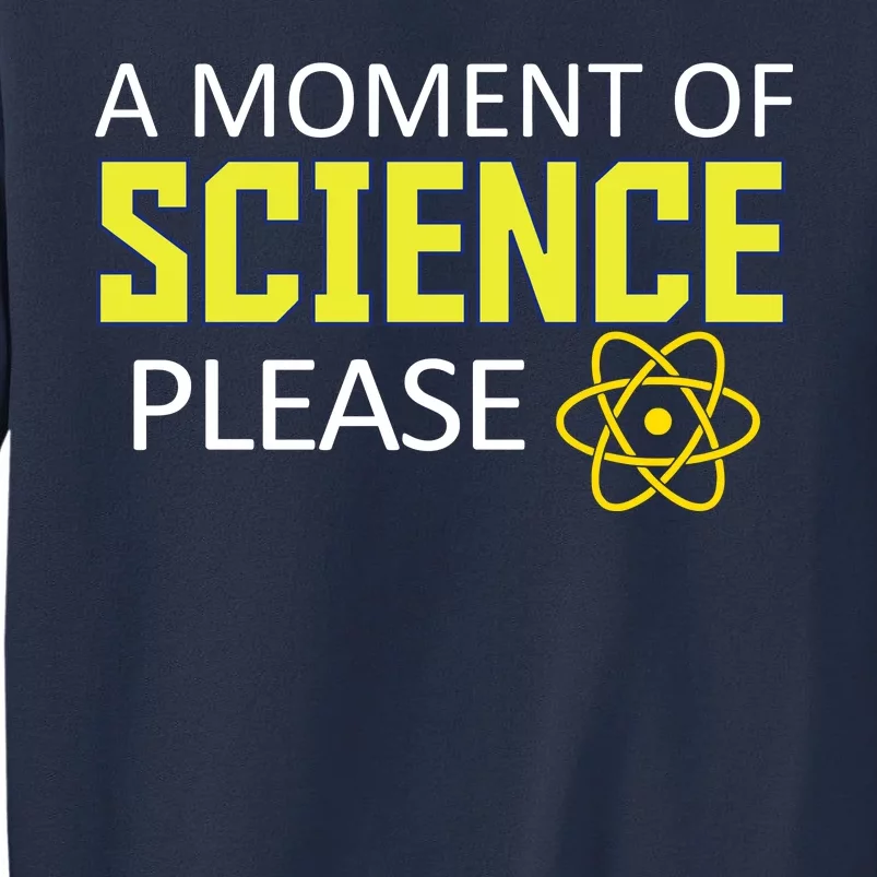 A Moment of Science Please Sweatshirt