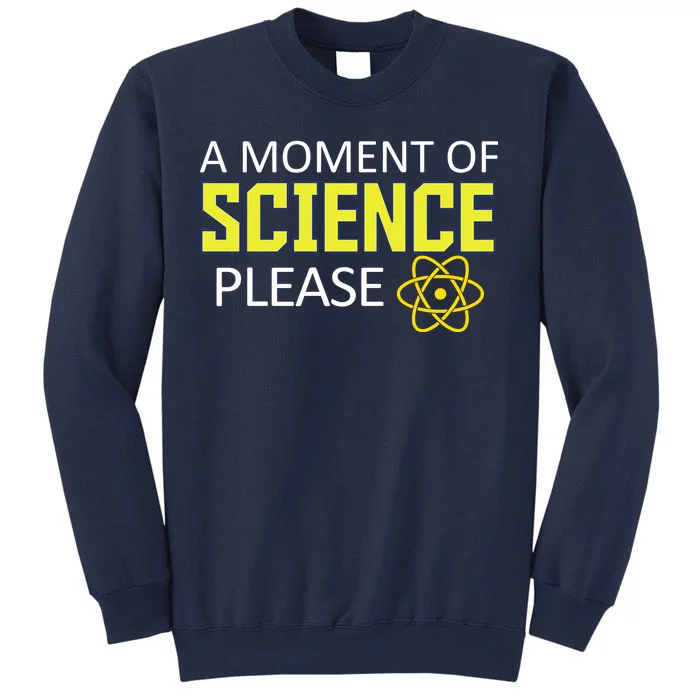 A Moment of Science Please Sweatshirt