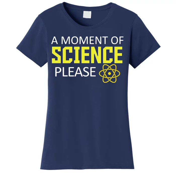 A Moment of Science Please Women's T-Shirt