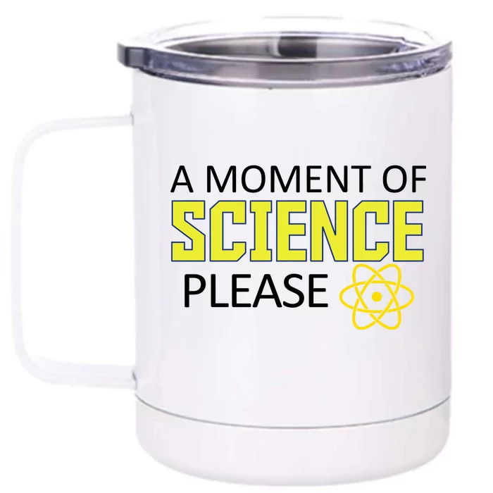 A Moment Of Science Please Front & Back 12oz Stainless Steel Tumbler Cup