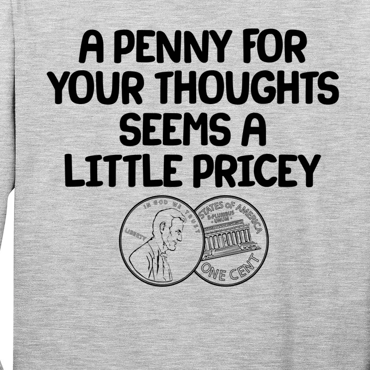 A Penny For Your Thoughts Seems A Little Pricey Long Sleeve Shirt