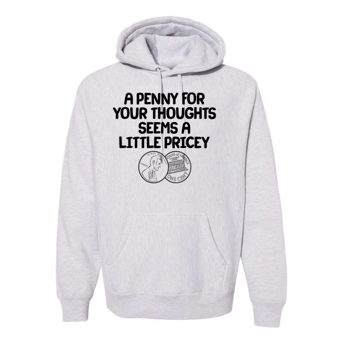 A Penny For Your Thoughts Seems A Little Pricey Premium Hoodie