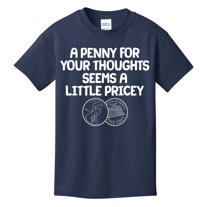 A Penny For Your Thoughts Seems A Little Pricey Kids T-Shirt