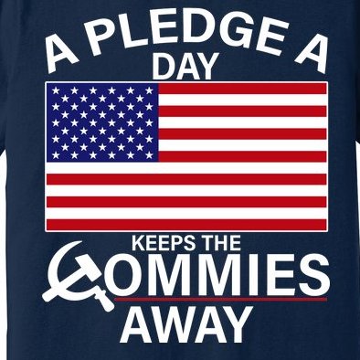 A Pledge A Day Keeps The Commies Away Premium T-Shirt