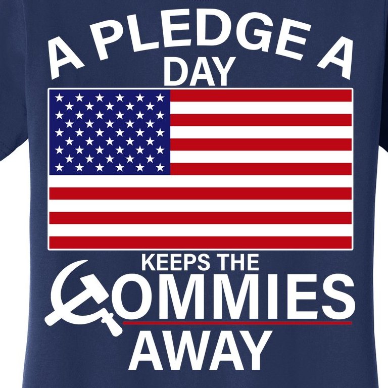 A Pledge A Day Keeps The Commies Away Women's T-Shirt