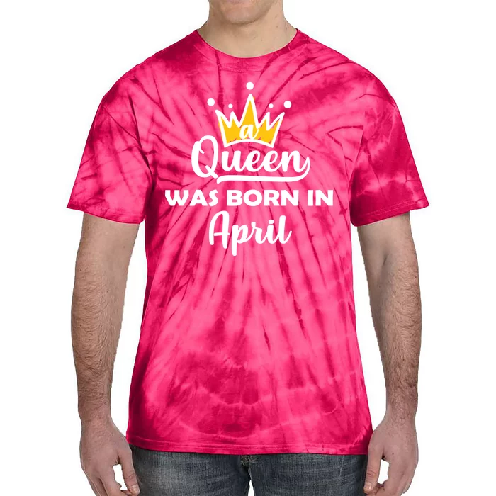 A Queen Was Born In April Birthday Tie-Dye T-Shirt