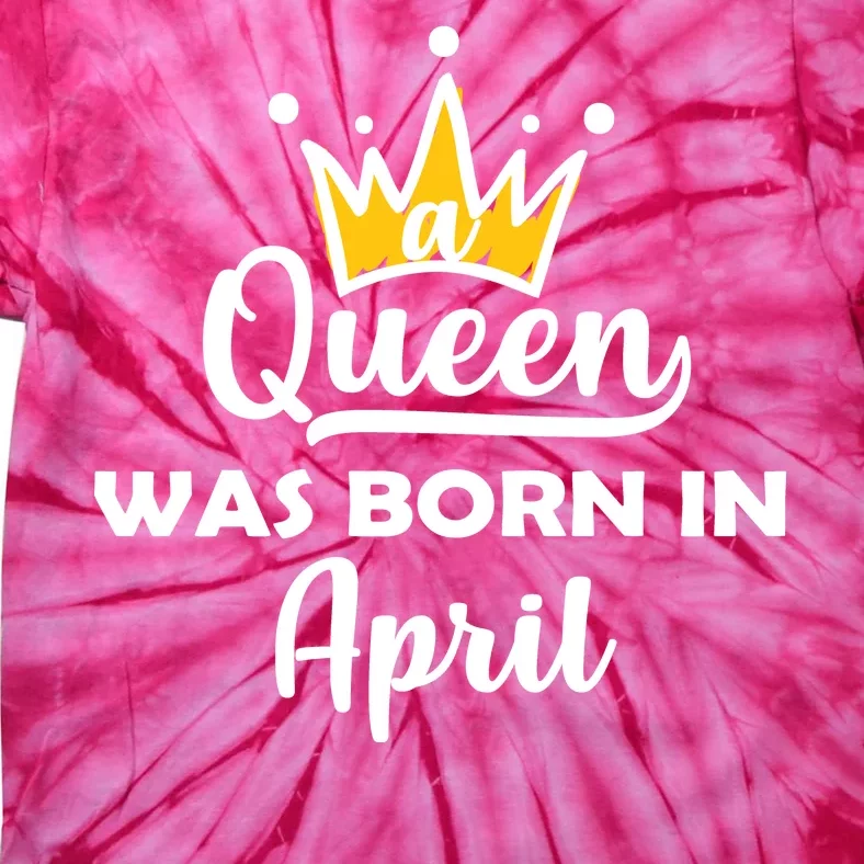 A Queen Was Born In April Birthday Tie-Dye T-Shirt