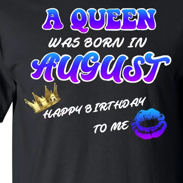 A Queen Was Born In August Happy Birthday To Me Tall T-Shirt