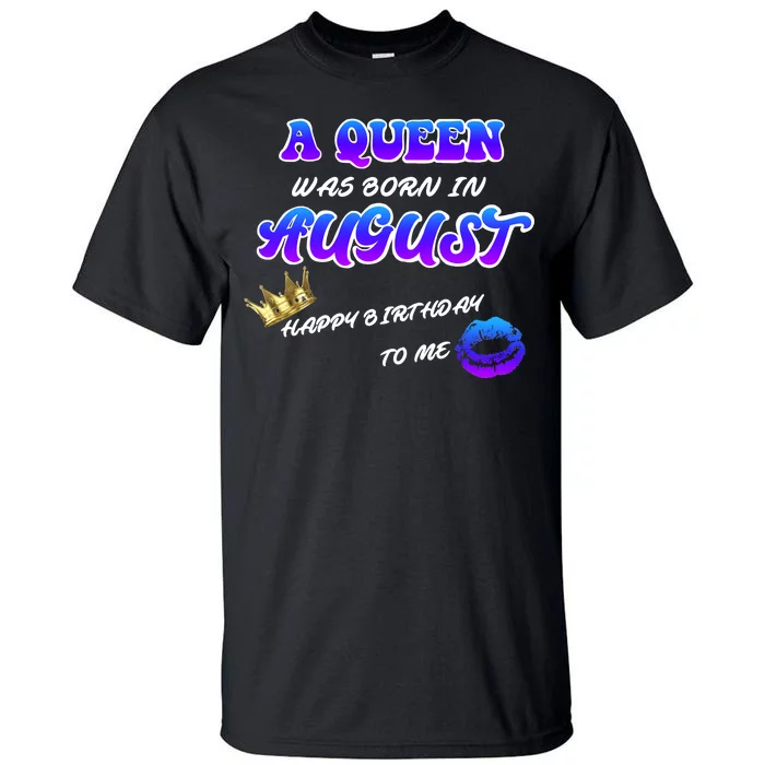 A Queen Was Born In August Happy Birthday To Me Tall T-Shirt