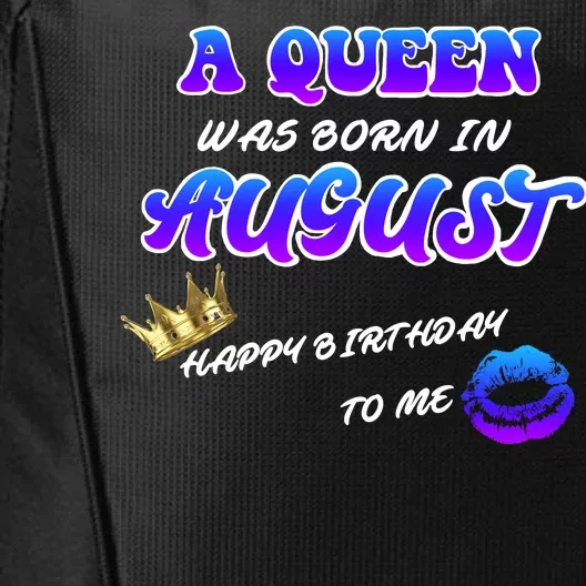 A Queen Was Born In August Happy Birthday To Me City Backpack