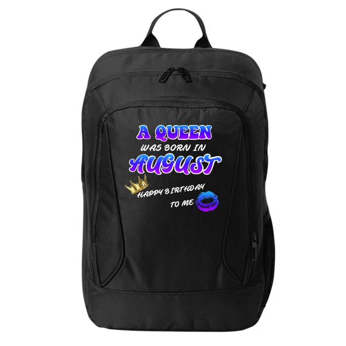 A Queen Was Born In August Happy Birthday To Me City Backpack