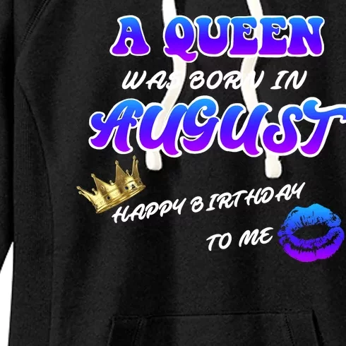 A Queen Was Born In August Happy Birthday To Me Women's Fleece Hoodie