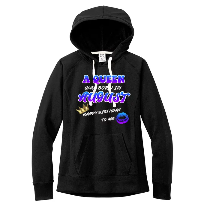 A Queen Was Born In August Happy Birthday To Me Women's Fleece Hoodie