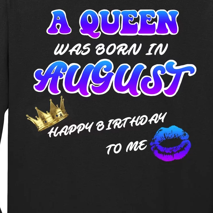 A Queen Was Born In August Happy Birthday To Me Tall Long Sleeve T-Shirt