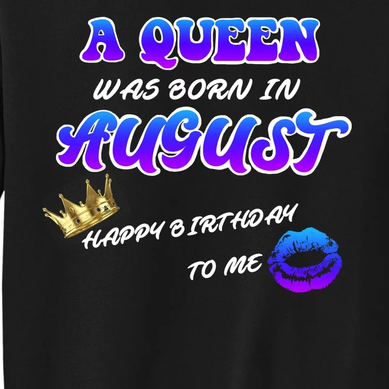 A Queen Was Born In August Happy Birthday To Me Tall Sweatshirt