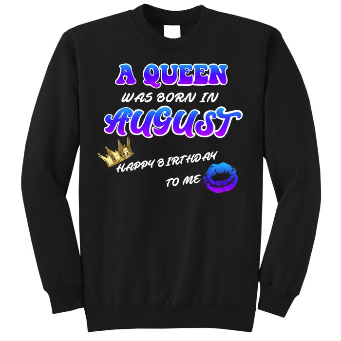 A Queen Was Born In August Happy Birthday To Me Tall Sweatshirt