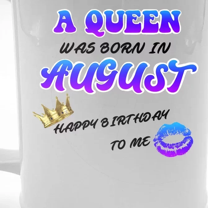 A Queen Was Born In August Happy Birthday To Me Front & Back Beer Stein