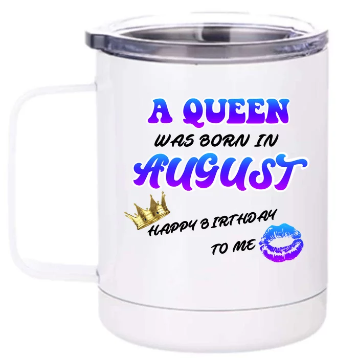 A Queen Was Born In August Happy Birthday To Me Front & Back 12oz Stainless Steel Tumbler Cup