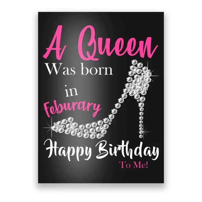 A Queen Was Born In February Birthday Poster