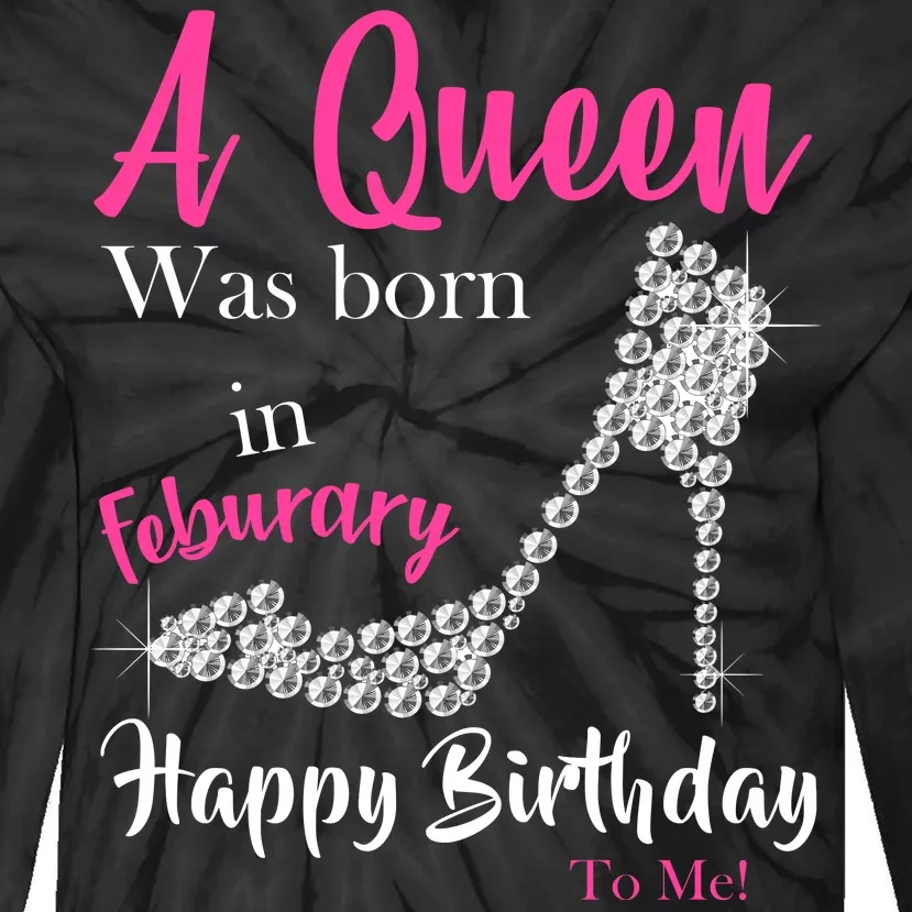 A Queen Was Born In February Birthday Tie-Dye Long Sleeve Shirt