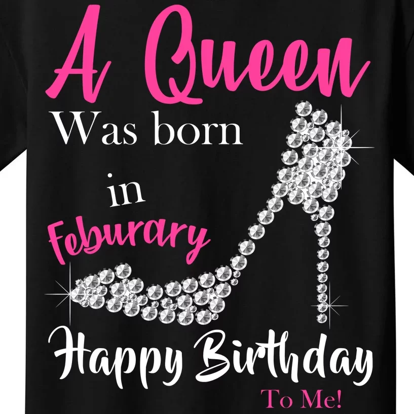 A Queen Was Born In February Birthday Kids T-Shirt