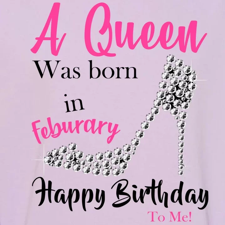 A Queen Was Born In February Birthday Garment-Dyed Sweatshirt