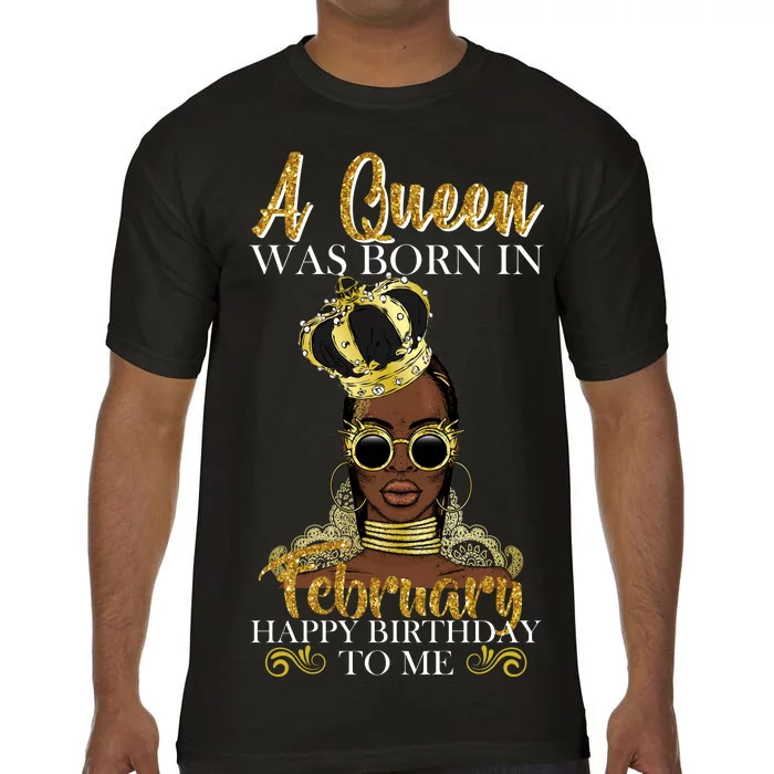 A Queen Was Born In February Happy Birthday Comfort Colors T-Shirt