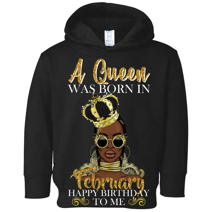 A Queen Was Born In February Happy Birthday Toddler Hoodie