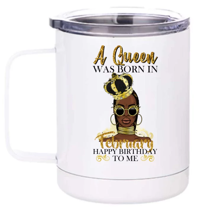 A Queen Was Born In February Happy Birthday Front & Back 12oz Stainless Steel Tumbler Cup