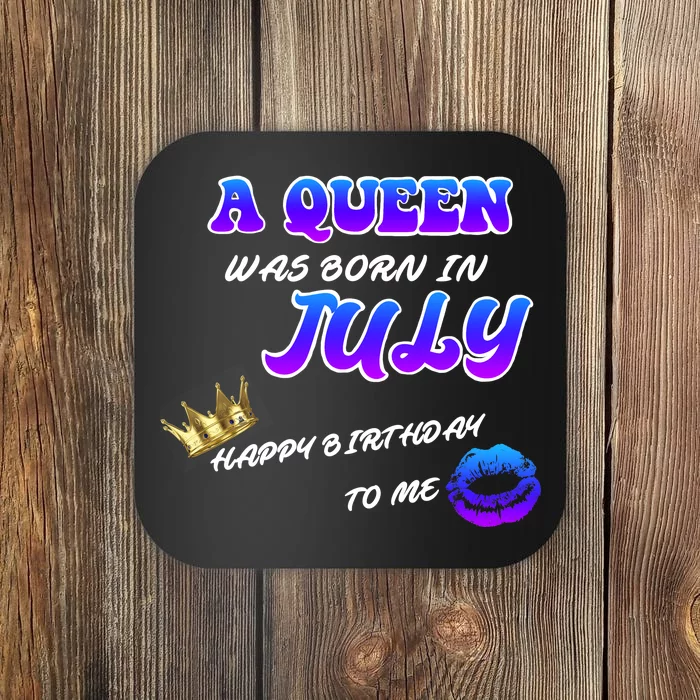 A Queen Was Born In July Happy Birthday To Me Coaster