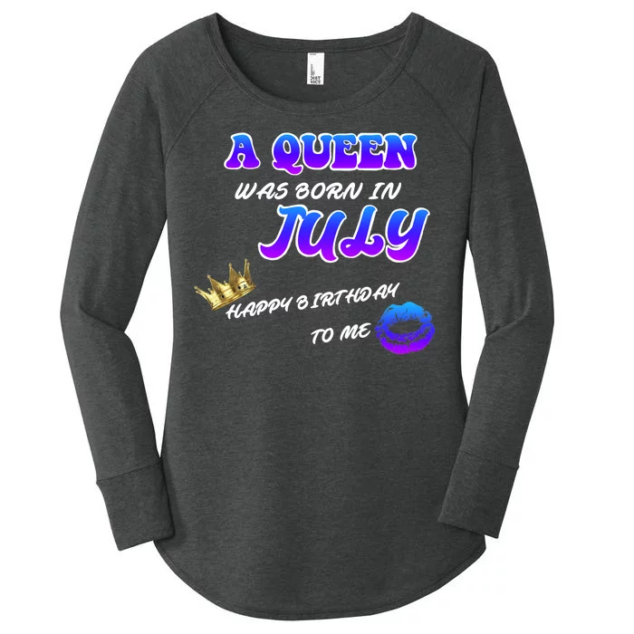 A Queen Was Born In July Happy Birthday To Me Women's Perfect Tri Tunic Long Sleeve Shirt