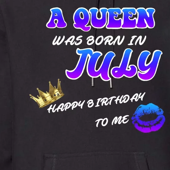 A Queen Was Born In July Happy Birthday To Me Premium Hoodie