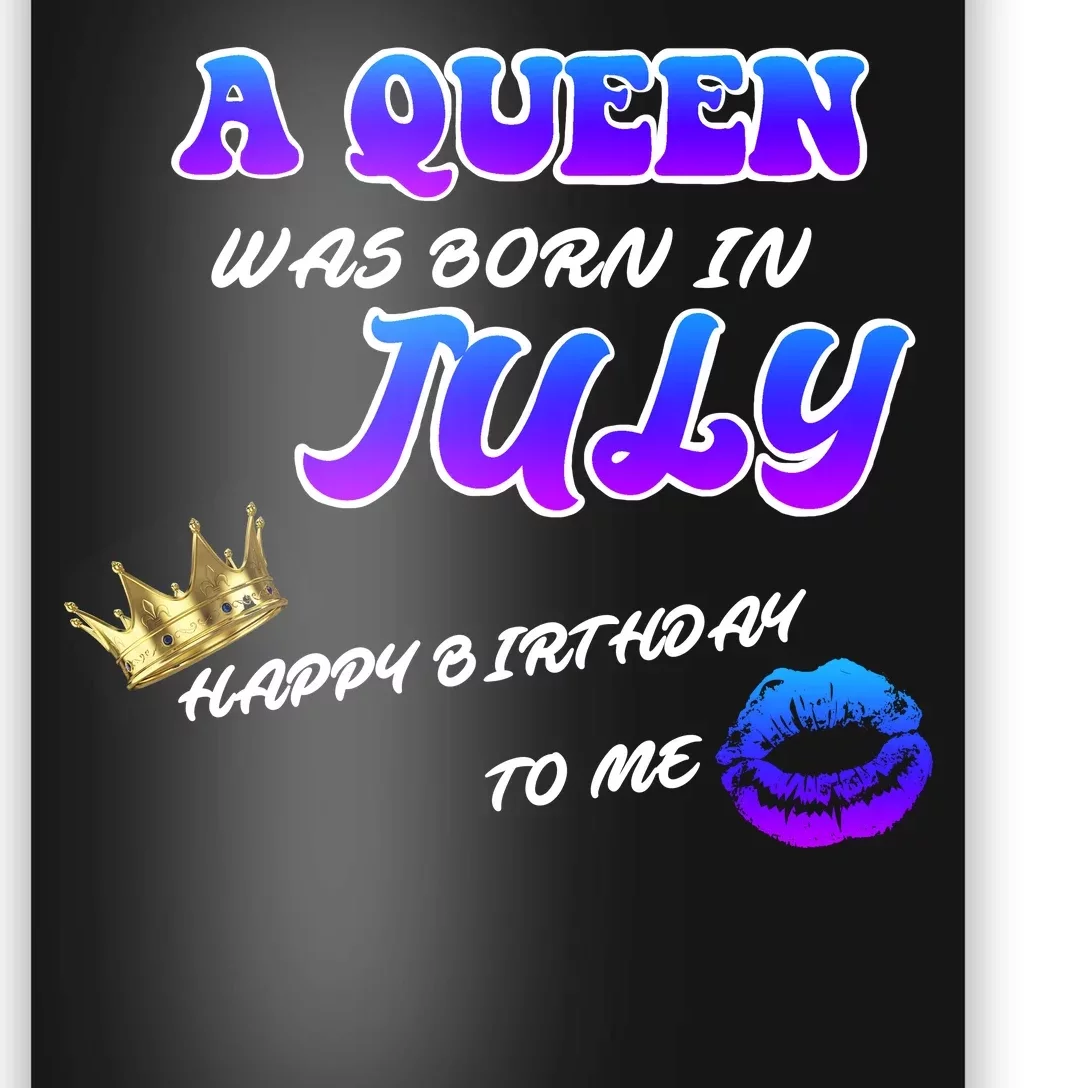 A Queen Was Born In July Happy Birthday To Me Poster