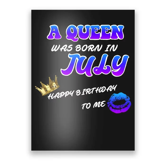 A Queen Was Born In July Happy Birthday To Me Poster