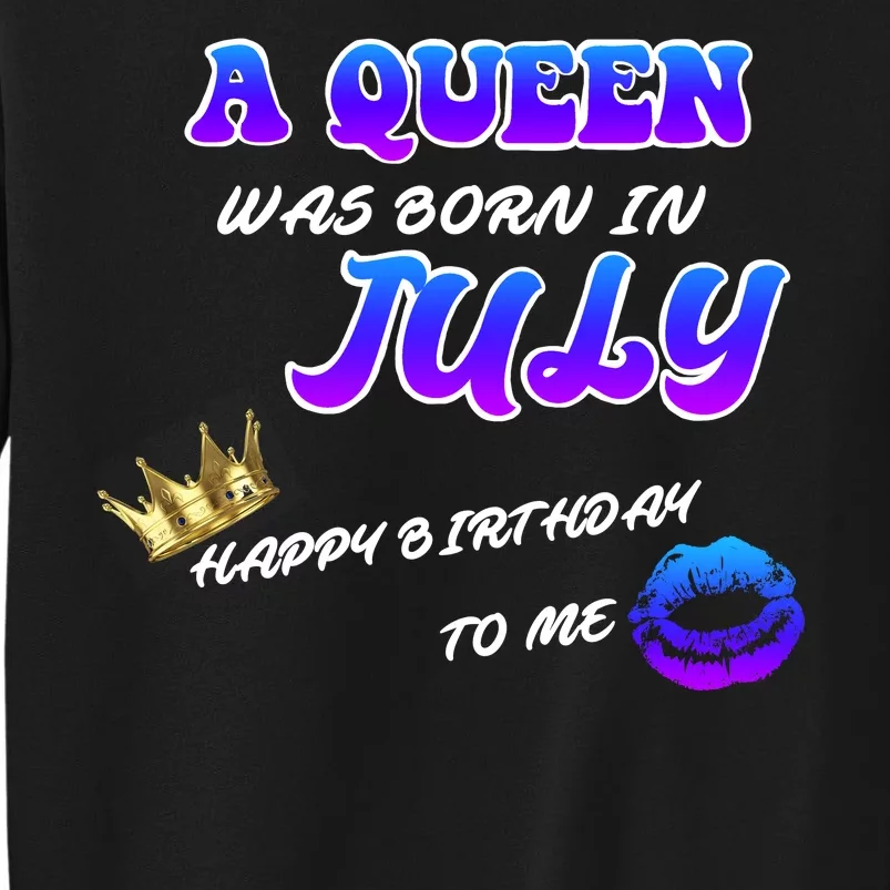 A Queen Was Born In July Happy Birthday To Me Tall Sweatshirt