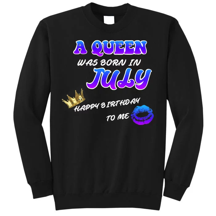 A Queen Was Born In July Happy Birthday To Me Tall Sweatshirt