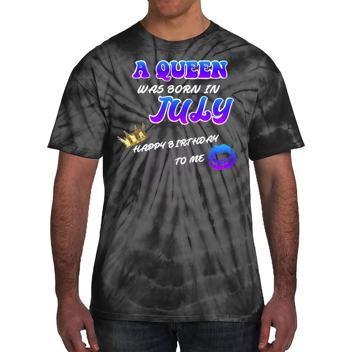 A Queen Was Born In July Happy Birthday To Me Tie-Dye T-Shirt