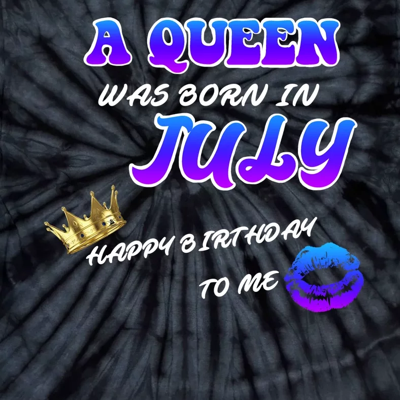 A Queen Was Born In July Happy Birthday To Me Tie-Dye T-Shirt