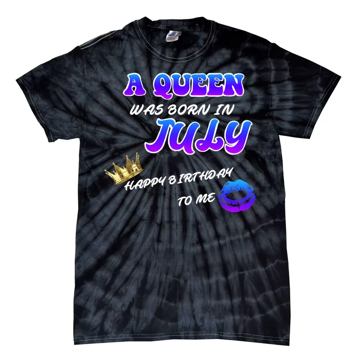 A Queen Was Born In July Happy Birthday To Me Tie-Dye T-Shirt