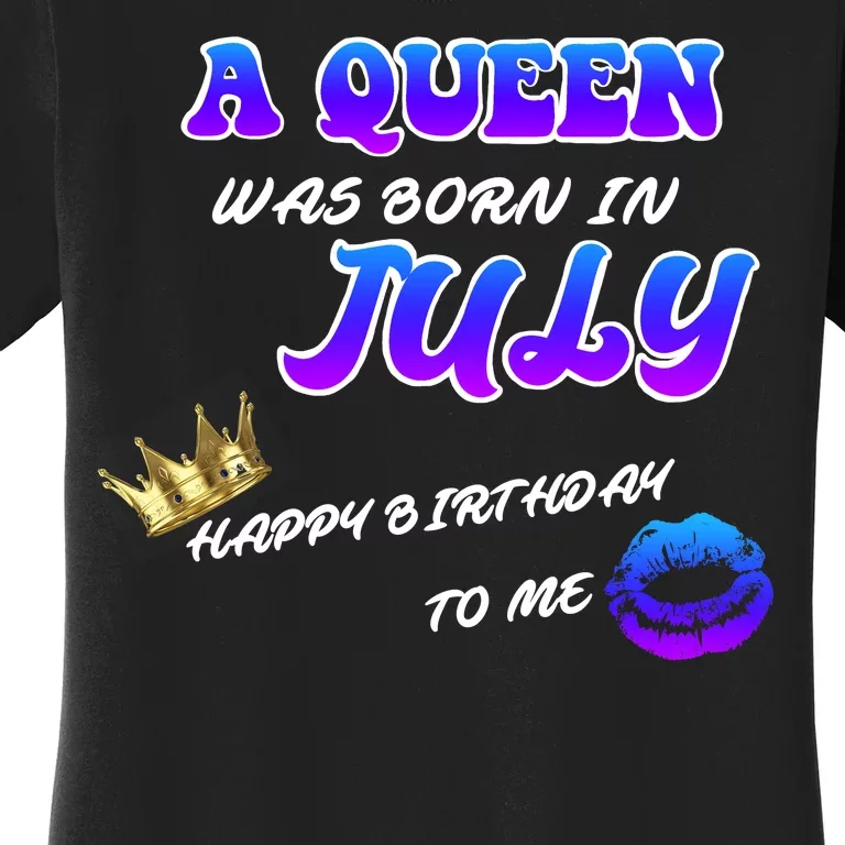 A Queen Was Born In July Happy Birthday To Me Women's T-Shirt